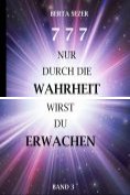 ebook Series: 777 Nur durch die Wahrheit wirst du Erwachen