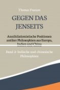 ebook Series: Gegen das Jenseits: Annihilationistische Positionen antiker Philosophien  aus Europa, Indien und China